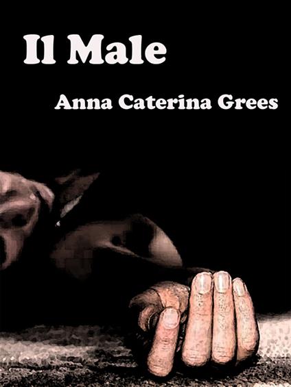 Il Male - Anna Caterina Grees - ebook