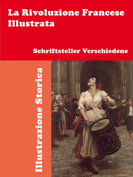 La Rivoluzione Francese Illustrata - Schriftsteller Verschiedene - ebook