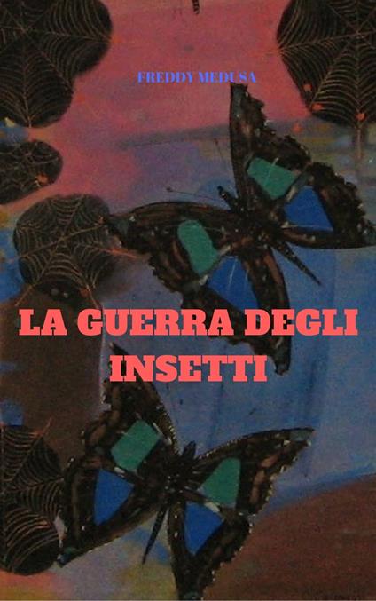 LA GUERRA DEGLI INSETTI - FREDDY MEDUSA - ebook