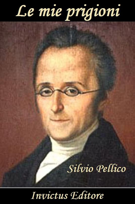 Le mie prigioni - S. Pellico - ebook