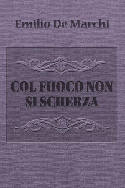 Col fuoco non si scherza - Emilio De Marchi - ebook
