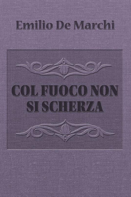 Col fuoco non si scherza - Emilio De Marchi - ebook