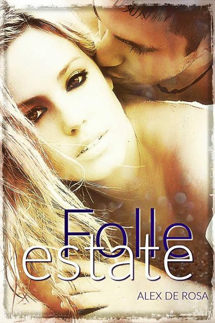 FOLLE ESTATE - Alex De Rosa - ebook