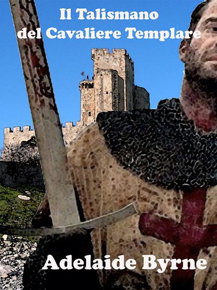 Il Talismano del Cavaliere Templare - Adelaide Byrne - ebook