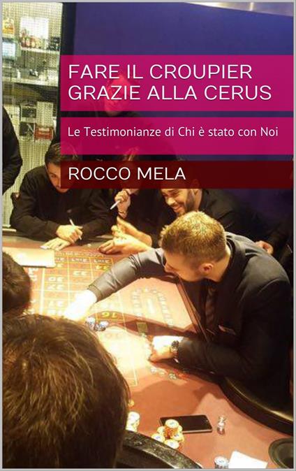 Fare il Croupier Grazie alla Cerus - Rocco Mela - ebook