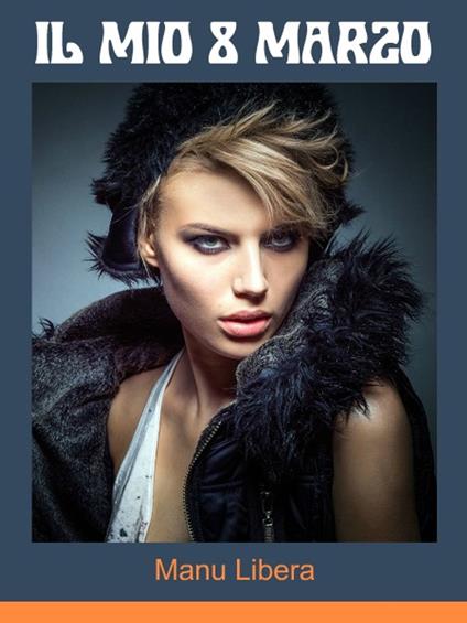Il mio 8 marzo - Manu Libera - ebook