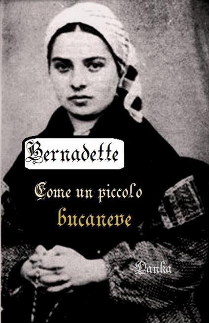 Come un piccolo bucaneve - Soubirous Bernadette - ebook