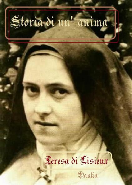 Storia di un'anima - Teresa di Gesù Bambino e del Volto Santo - ebook