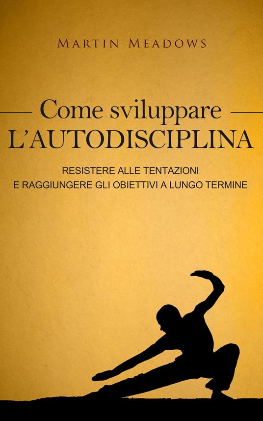 Come sviluppare l'autodisciplina - Martin Meadows - ebook