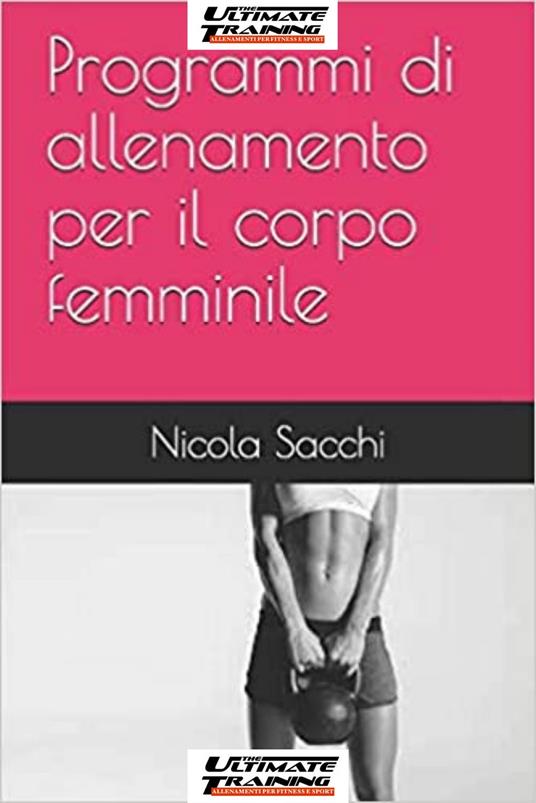 Programmi di allenamento per il corpo femminile - Nicola Sacchi - ebook