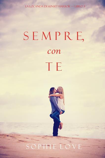 Sempre Con Te (La Locanda di Sunset Harbor — Libro 3) - Sophie Love - ebook