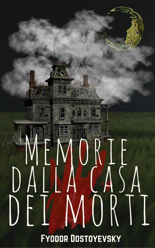 Memorie Dalla Casa dei Morti - Fedor Michajlov Dostoevskij - ebook