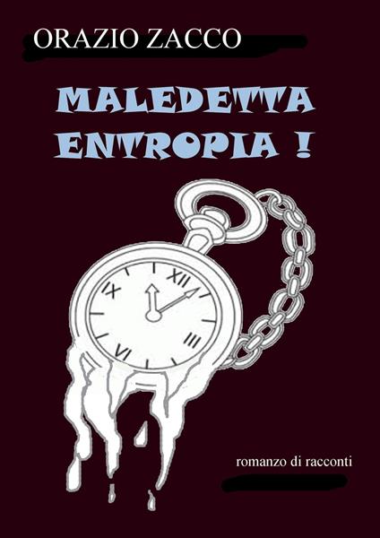 Maledetta entropia ! - ORAZIO ZACCO - ebook