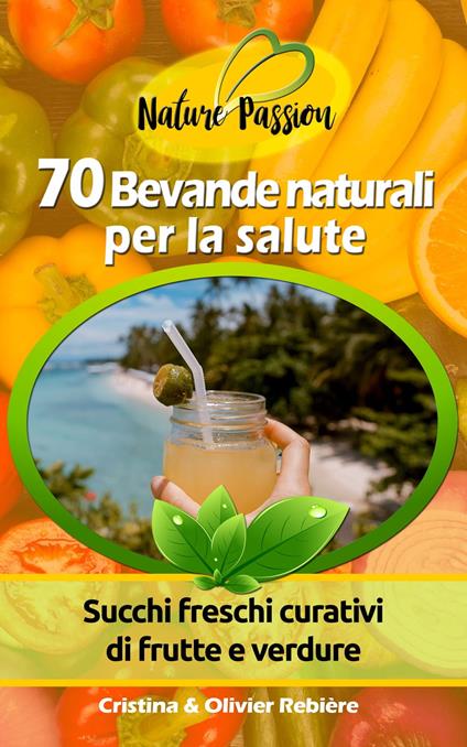 70 Bevande naturali per la salute - Cristina Rebiere - ebook