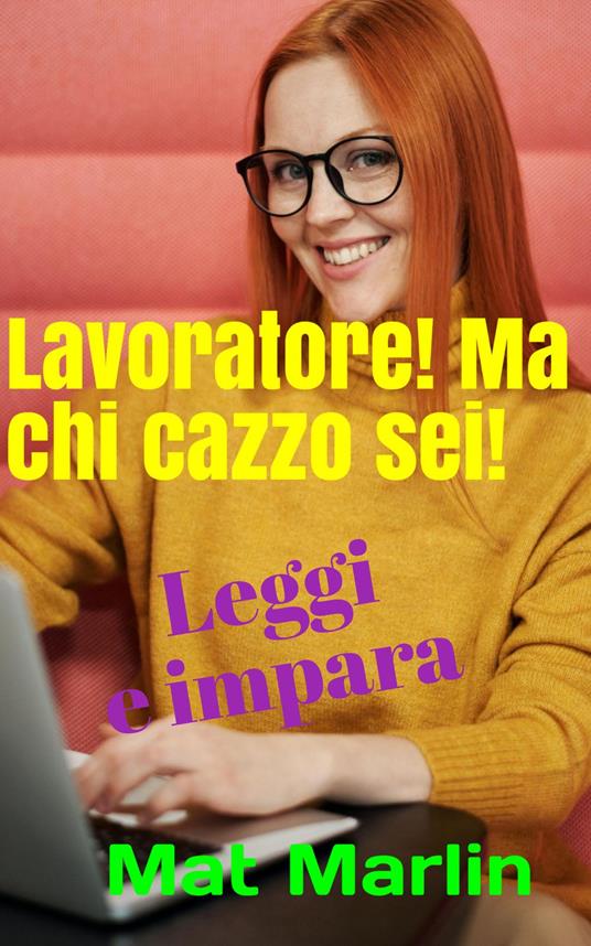Lavoratore!Ma chi cazzo sei! - Mat Marlin - ebook