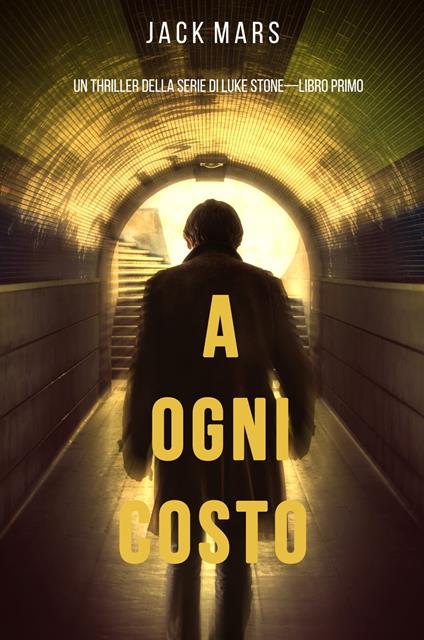 A Ogni Costo (Un thriller di Luke Stone—Libro Primo) - Jack Mars - ebook