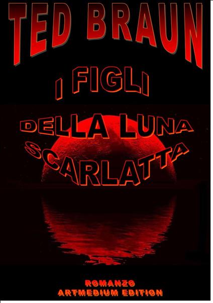 I FIGLI DELLA LUNA SCARLATTA - Ted Braun - ebook