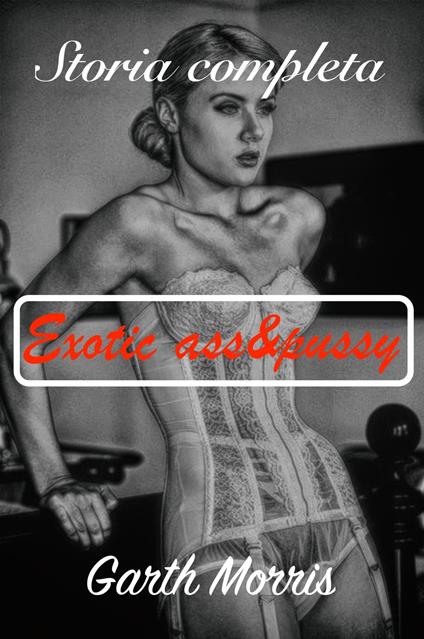 Exotic ass&pussy - Garth Morris - ebook