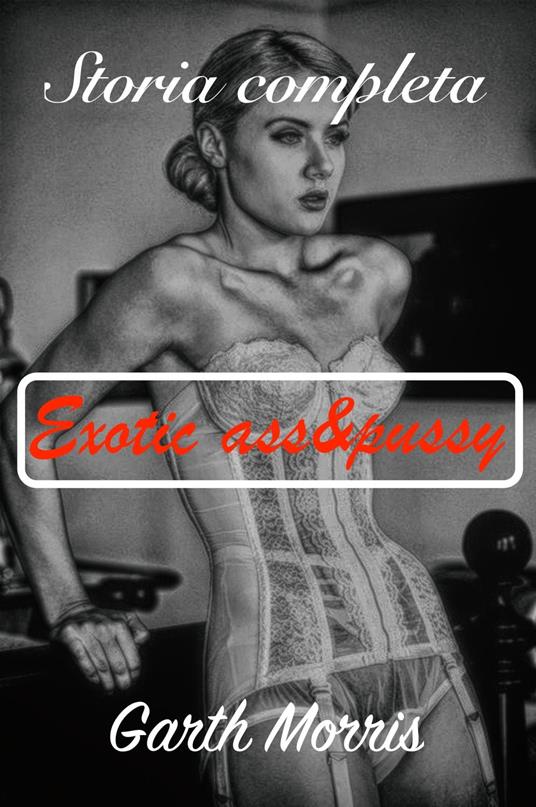 Exotic ass&pussy - Garth Morris - ebook