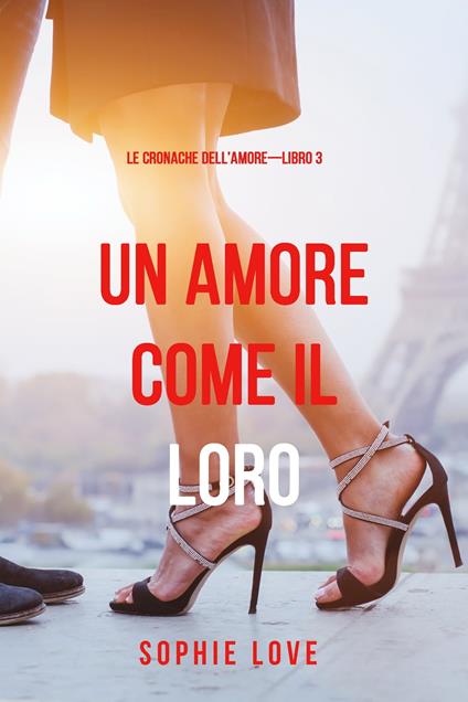 Una Amore come il Loro (Le Cronache dell’Amore—Libro 3) - Sophie Love - ebook