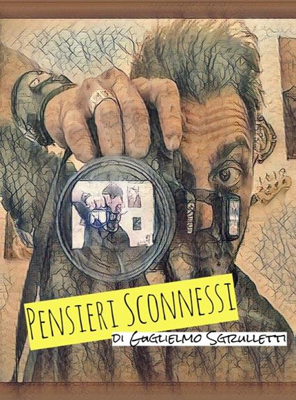Pensieri Sconnessi - Guglielmo Sgrulletti - ebook