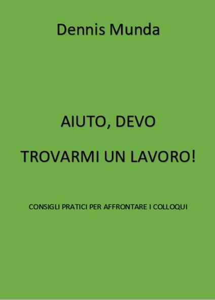 Aiuto, devo cercarmi un lavoro! - Dennis Munda - ebook
