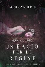 Un Bacio per le Regine (Un Trono per due Sorelle—Libro Sei)