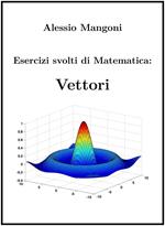 Esercizi svolti di Matematica: Vettori