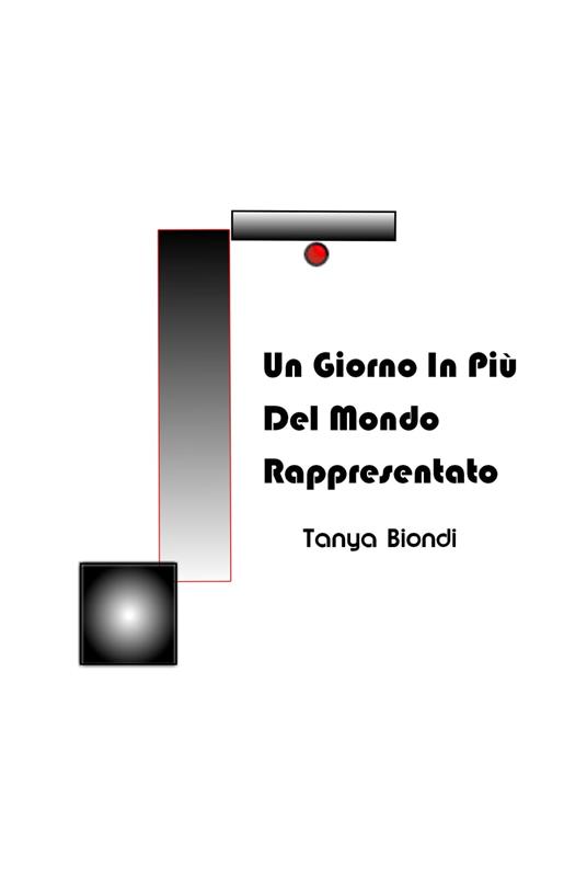 Un Giorno In Più Del Mondo Rappresentato - Tanya Biondi - ebook
