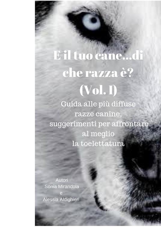 E il tuo cane...di che razza è? (Vol. I) - Alessia Aldighieri,Sonia Mirandola - ebook