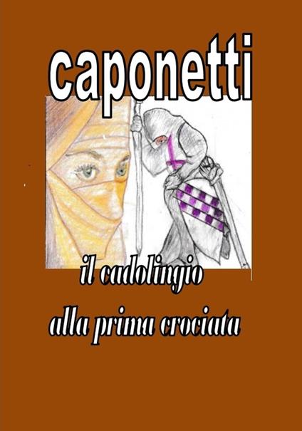 il cadolingio alla prima crociata - arnaldo s. caponetti - ebook
