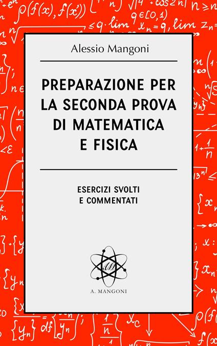 Preparazione per la seconda prova di matematica e fisica - Alessio Mangoni - ebook