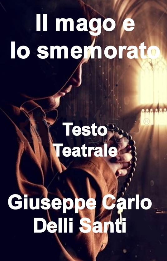 Il mago e lo smemorato - Giuseppe Carlo Delli Santi - ebook