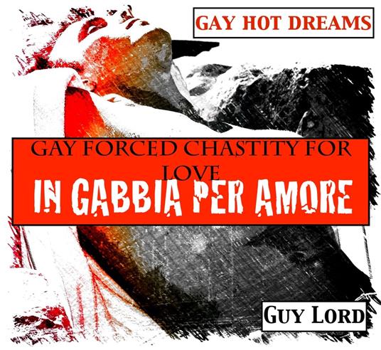 Gay forced chastity for love - Guy Lord - ebook