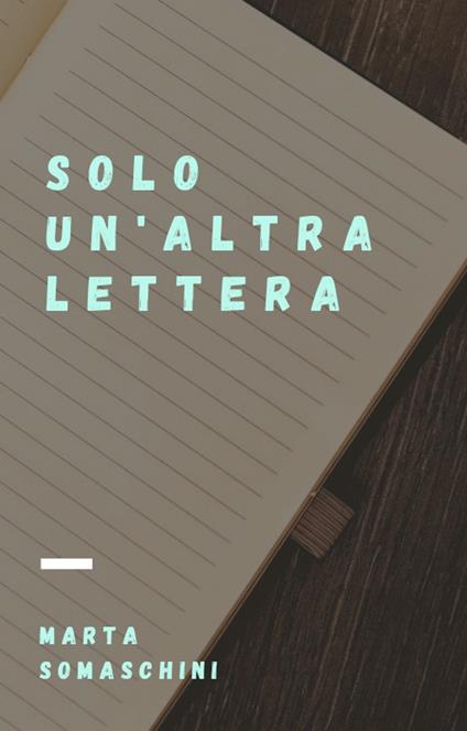 Solo un'altra lettera - Marta Somaschini - ebook