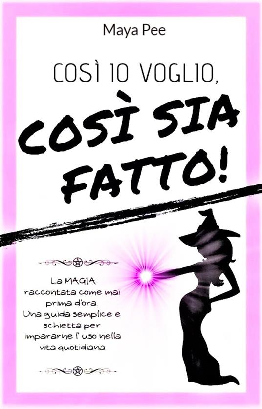 COSI' IO VOGLIO, COSI' SIA FATTO! - Maya Pee - ebook