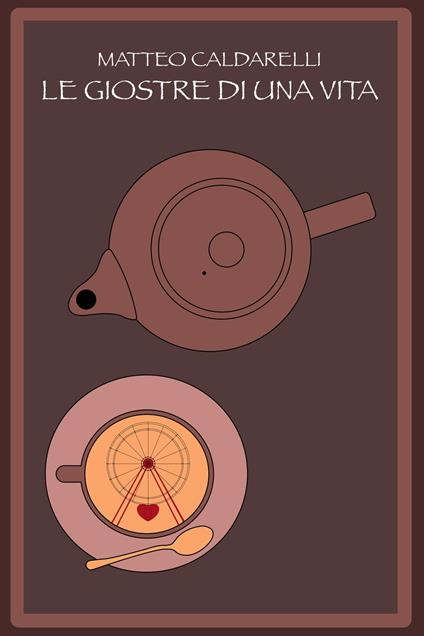 Le Giostre di una Vita - Matteo Caldarelli - ebook