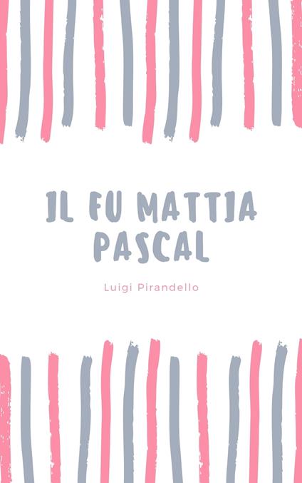 IL FU MATTIA PASCAL - Luigi Pirandello - ebook