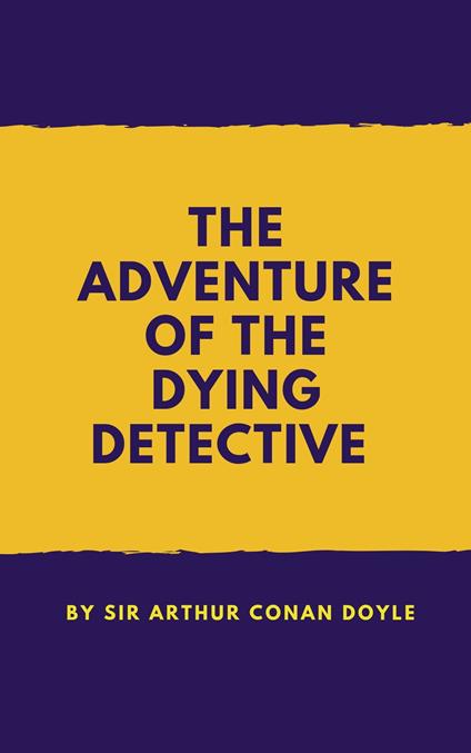 The Adventure of the Dying Detective - Conan Doyle Arthur - ebook
