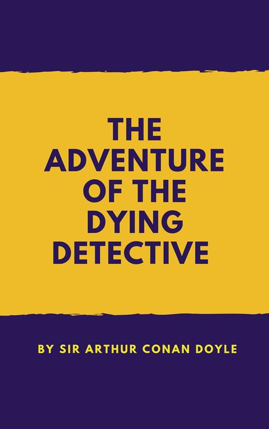 The Adventure of the Dying Detective - Conan Doyle Arthur - ebook