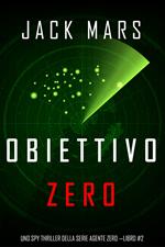 Obiettivo Zero (Uno spy thriller della serie Agente Zero —Libro #2)