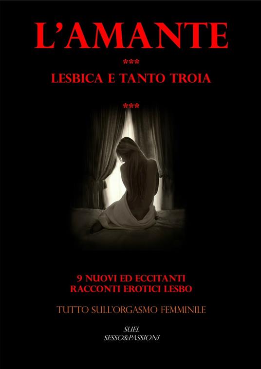 L’AMANTE *** Lesbica e tanto troia *** - di Suel - ebook