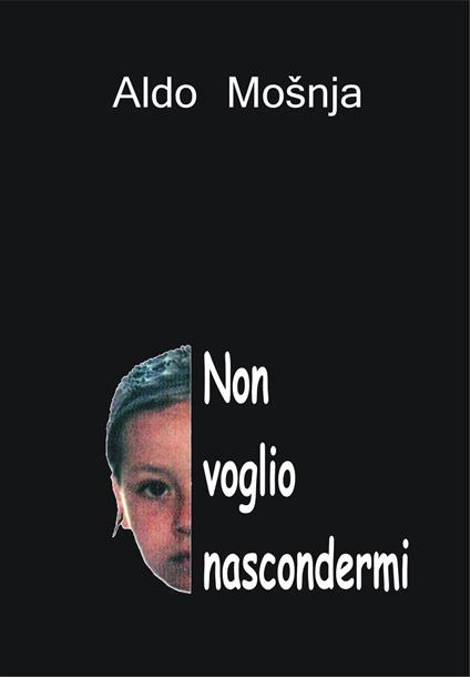 Non voglio nascondermi - Aldo Mosnja - ebook