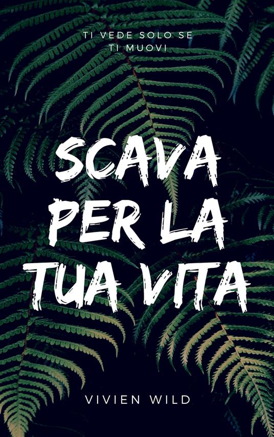 SCAVA PER LA TUA VITA - Vivien Wild - ebook