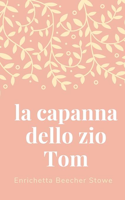 LA CAPANNA DELLO ZIO TOM - Enrichetta Beecher Stowe - ebook