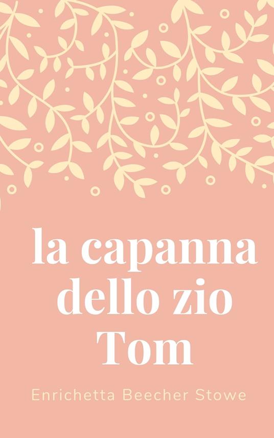 LA CAPANNA DELLO ZIO TOM - Enrichetta Beecher Stowe - ebook