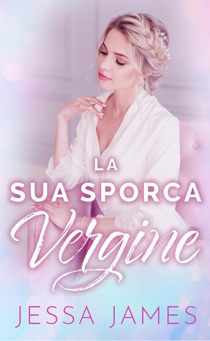 La Sua Sporca Vergine - Jessa James - ebook