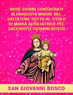 Nove giorni consacrati all'augusta Madre del Salvatore sotto al titolo di Maria Ausiliatrice pel sacerdote Giovanni Bosco