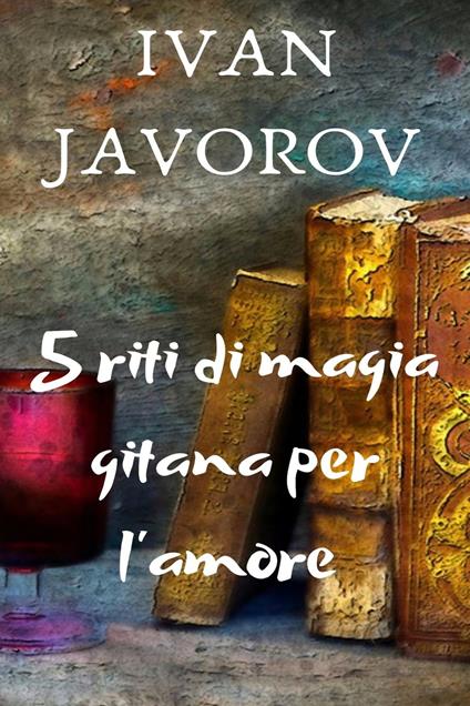 5 Riti di Magia Gitana per l'amore - Ivan Javorov - ebook
