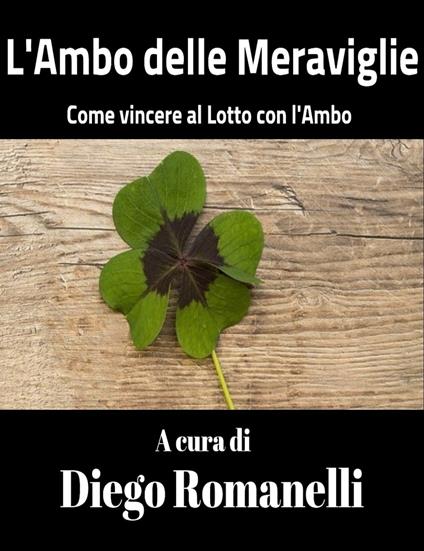 L'Ambo delle Meraviglie: come vincere al Lotto con l'ambo - Diego Romanelli - ebook
